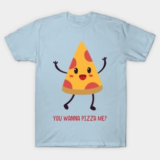 You Wanna Pizza Me? T-Shirt